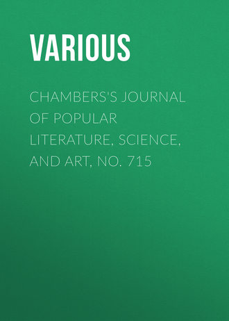 Chambers\'s Journal of Popular Literature, Science, and Art, No. 715