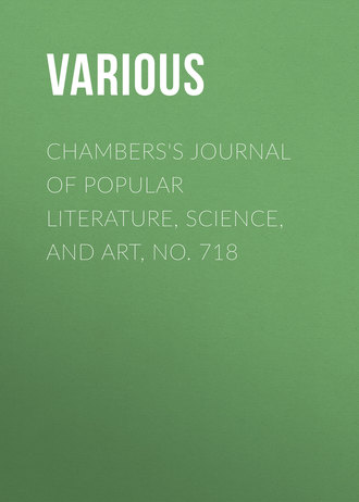 Chambers\'s Journal of Popular Literature, Science, and Art, No. 718