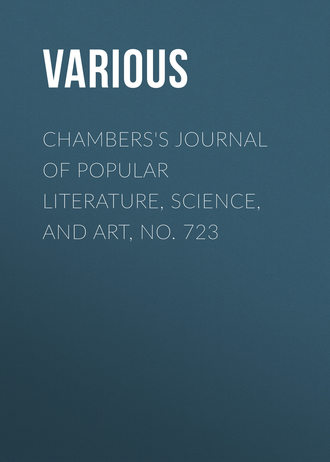 Chambers\'s Journal of Popular Literature, Science, and Art, No. 723