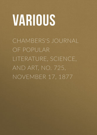 Chambers\'s Journal of Popular Literature, Science, and Art, No. 725, November 17, 1877