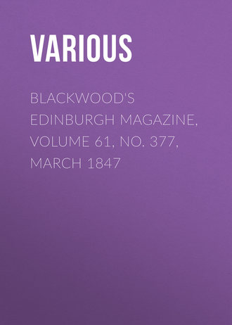 Blackwood\'s Edinburgh Magazine, Volume 61, No. 377, March 1847