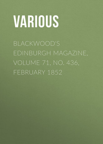 Blackwood\'s Edinburgh Magazine, Volume 71, No. 436, February 1852