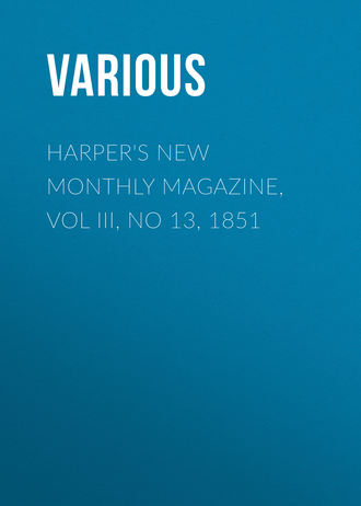 Harper\'s New Monthly Magazine, Vol III, No 13, 1851