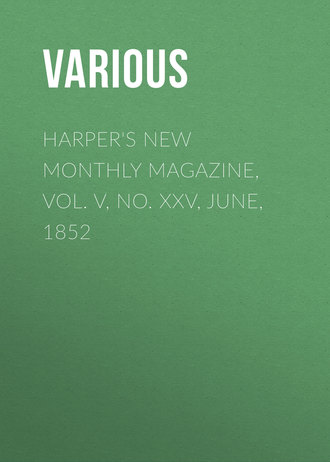 Harper\'s New Monthly Magazine, Vol. V, No. XXV, June, 1852