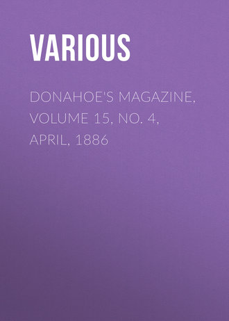 Donahoe\'s Magazine, Volume 15, No. 4, April, 1886