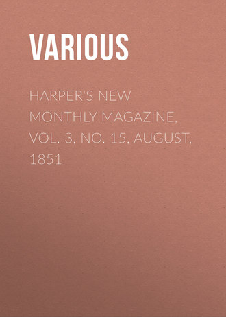 Harper\'s New Monthly Magazine, Vol. 3, No. 15, August, 1851