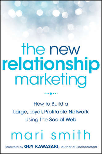 The New Relationship Marketing. How to Build a Large, Loyal, Profitable Network Using the Social Web