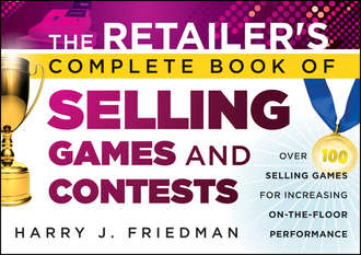 The Retailer\'s Complete Book of Selling Games and Contests. Over 100 Selling Games for Increasing on-the-floor Performance