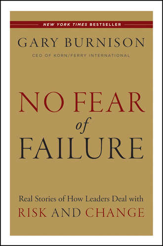 No Fear of Failure. Real Stories of How Leaders Deal with Risk and Change