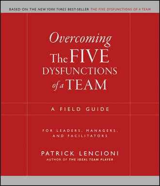 Overcoming the Five Dysfunctions of a Team. A Field Guide for Leaders, Managers, and Facilitators