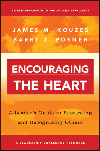 Encouraging the Heart. A Leader\'s Guide to Rewarding and Recognizing Others