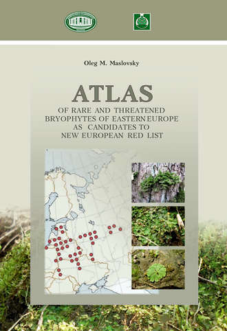 Аtlas of Rare and Threatened Bryophytes of Eastern Europe as Candidates to New European Red List \/ Атлас редких и исчезающих мохообразных Восточной Европы как кандидатов в новый Европейский краснокнижный список