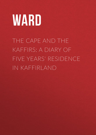 The Cape and the Kaffirs: A Diary of Five Years\' Residence in Kaffirland