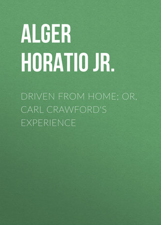 Driven from Home; Or, Carl Crawford\'s Experience