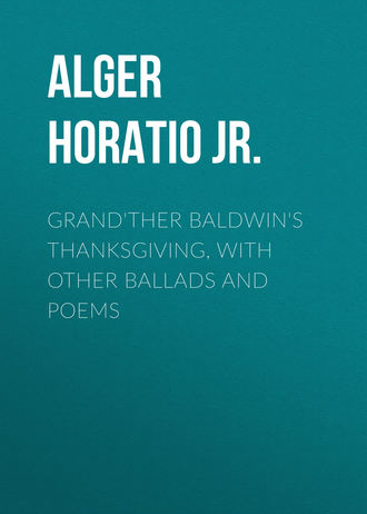 Grand\'ther Baldwin\'s Thanksgiving, with Other Ballads and Poems