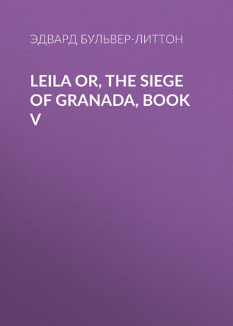 Leila or, the Siege of Granada, Book V