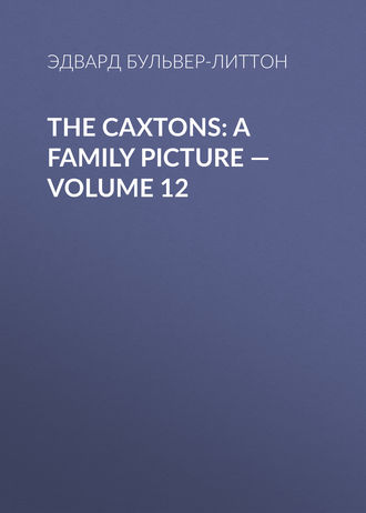 The Caxtons: A Family Picture — Volume 12