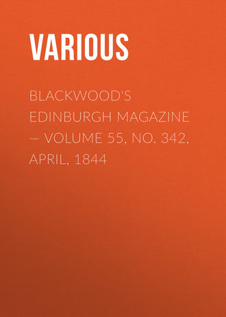 Blackwood\'s Edinburgh Magazine — Volume 55, No. 342, April, 1844