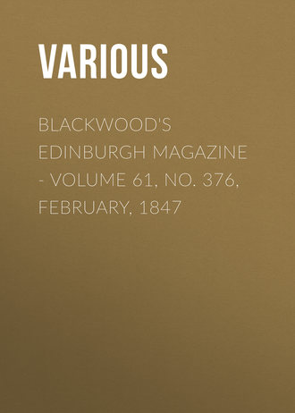 Blackwood\'s Edinburgh Magazine - Volume 61, No. 376, February, 1847