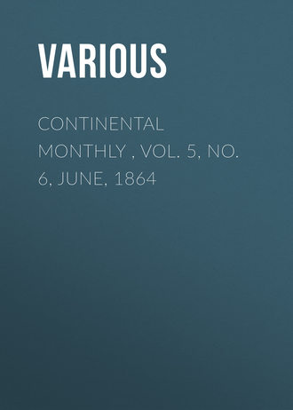 Continental Monthly , Vol. 5, No. 6, June, 1864