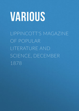 Lippincott\'s Magazine of Popular Literature and Science, December 1878