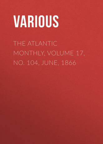 The Atlantic Monthly, Volume 17, No. 104, June, 1866