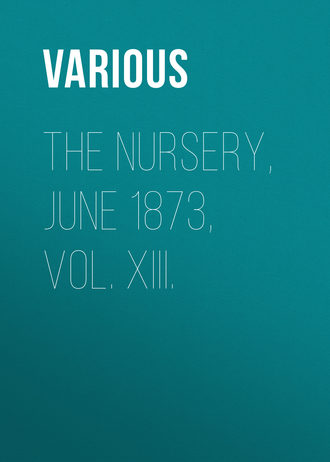 The Nursery, June 1873, Vol. XIII.