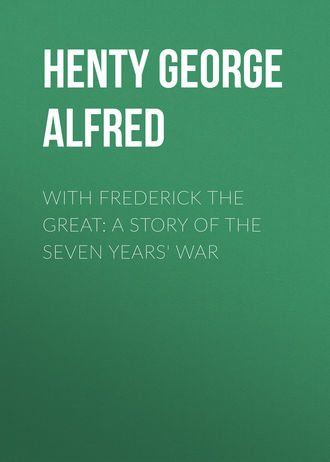 With Frederick the Great: A Story of the Seven Years\' War