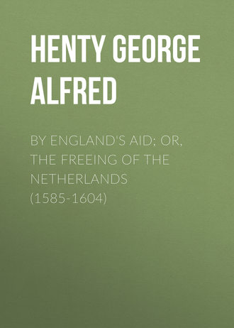 By England\'s Aid; or, the Freeing of the Netherlands (1585-1604)