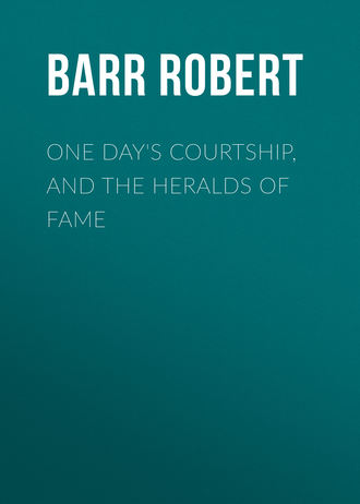 One Day\'s Courtship, and The Heralds of Fame