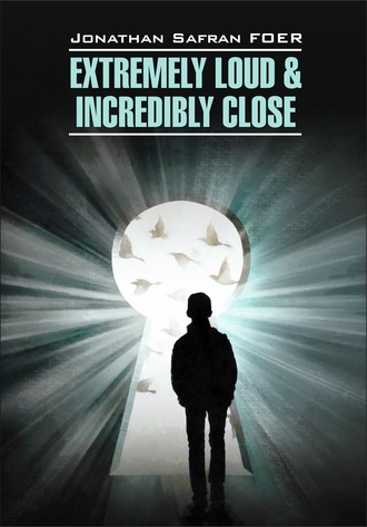 Extremely loud & Incredibly close \/ Жутко громко и запредельно близко. Книга для чтения на английском языке