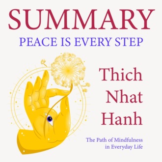 Summary: Peace Is Every Step. The Path of Mindfulness in Everyday Life. Thich Nhat Hanh