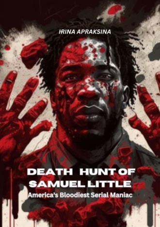 Samuel Little’s deadly hunt of America’s bloodiest maniac