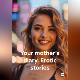 Your mother\'s diary. Erotic stories