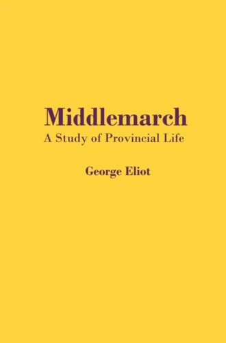 Middlemarch. A Study of Provincial Life