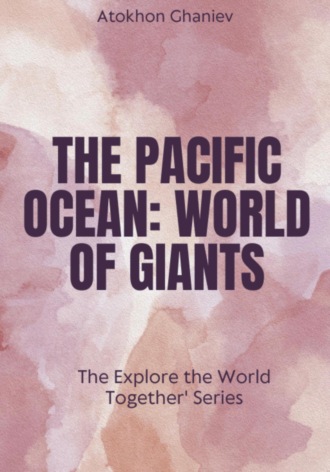 The Pacific Ocean. World of Giants The \'Explore the World Together\' Series