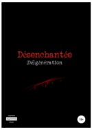 Désenchantée: [Dé]génération