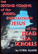 The Second Coming of the Judeo-Zoroastrian Jesus of the Dead Sea Scrolls