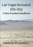 Las Vegas Revealed : 1931-1932 A Time Traveler\'s Handbook