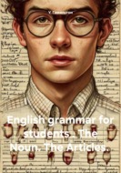 English grammar for students . The Noun. The Articles