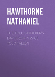 The Toll Gatherer\'s Day (From \"Twice Told Tales\")