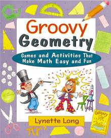 Groovy Geometry. Games and Activities That Make Math Easy and Fun