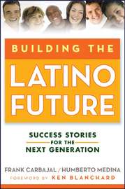 Building the Latino Future. Success Stories for the Next Generation