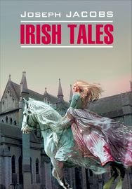 Irish Tales \/ Ирландские сказки. Книга для чтения на английском языке