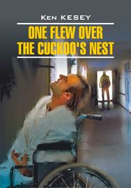 One Flew over the Cuckoo\'s Nest \/ Пролетая над гнездом кукушки. Книга для чтения на английском языке