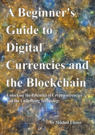 A Beginner\'s Guide to Digital Currencies and the Blockchain