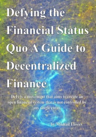 Defying the Financial Status Quo. A Guide to Decentralized Finance