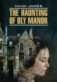 The Haunting of Bly Manor \/ Призраки усадьбы Блай. Книга для чтения на английском языке