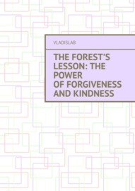 The Forest’s Lesson: The Power of Forgiveness and Kindness