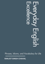 Everyday English Excellence: Phrases, Idioms, and Vocabulary for Life